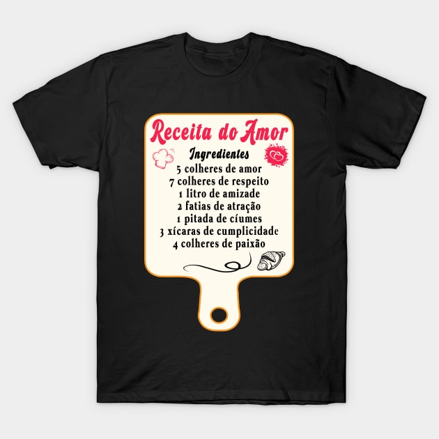 Receita de Amor T-Shirt by NoNameBoy